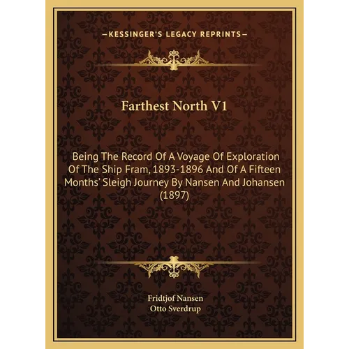 Farthest North V1: Being The Record Of A Voyage Of Exploration Of The Ship Fram, 1893-1896 And Of A Fifteen Months' Sleigh Journey By Nan - Hardcover