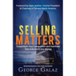 Selling Matters: Outperform Your Competition and Dominate Your Industry in Any Market - Paperback