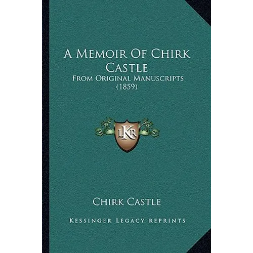 A Memoir Of Chirk Castle: From Original Manuscripts (1859) - Paperback