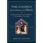 The Church According to Paul: Rediscovering the Community Conformed to Christ - Paperback