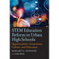 Stem Education Reform in Urban High Schools: Opportunities, Constraints, Culture, and Outcomes - Paperback