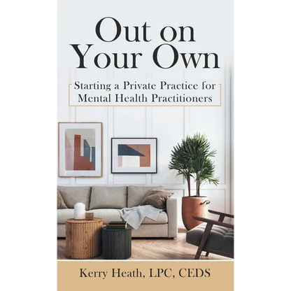 Out on Your Own: Starting a Private Practice for Mental Health Practitioners - Hardcover
