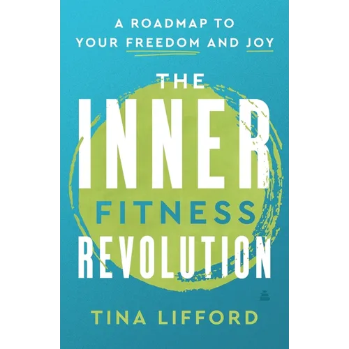 The Inner Fitness Revolution: A Roadmap to Your Freedom and Joy - Hardcover