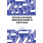 Pursuing Sustainable Urban Development in North Korea - Paperback