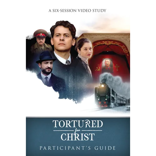 Tortured for Christ Participants Guide: A Six-Session Video Study - Paperback
