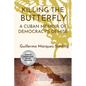 Killing the Butterfly: A Cuban Memoir of Democracy's Demise - Paperback
