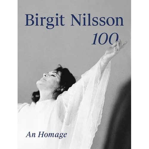 Birgit Nilsson: 100: An Homage - Hardcover