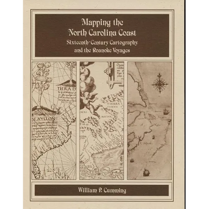 Mapping the NC Coast: Sixteenth-Century Cartography and the Roanoke Voyages - Paperback
