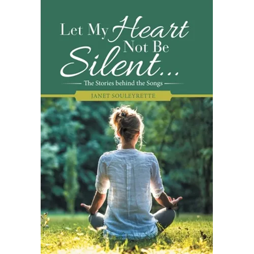 Let My Heart Not Be Silent...: The Stories Behind the Songs - Hardcover
