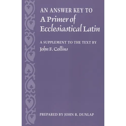 An Answer Key to a Primer of Ecclesiastical Latin: A Supplement to the Text - Paperback