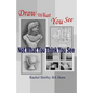 Draw What You See Not What You Think You See - Paperback