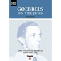 Goebbels on the Jews: The Complete Diary Entries: 1923 to 1945 - Hardcover