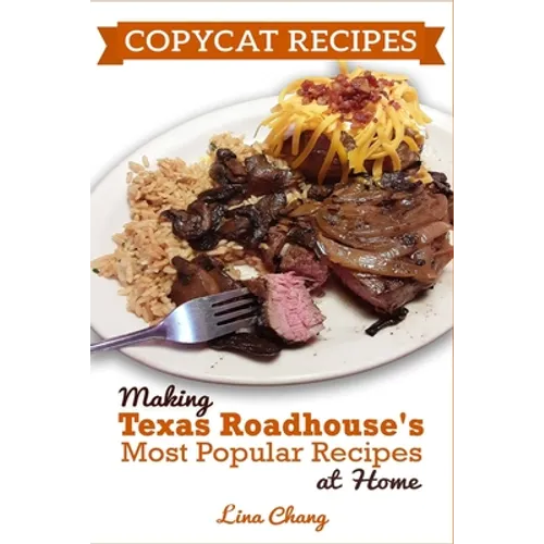 Copycat Recipes: Making Texas Roadhouse Most Popular Recipes at Home: ***BLACK AND WHITE EDITION*** - Paperback