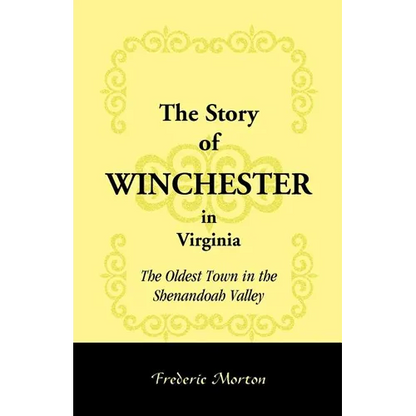 The Story of Winchester in Virginia: The Oldest Town in the Shenandoah Valley - Paperback