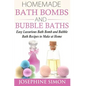 Homemade Bath Bombs and Bubble Baths: Easy Luxurious Bath Bomb and Bubble Bath Recipes to Make at Home - Paperback