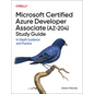 Microsoft Certified Azure Developer Associate (Az-204) Study Guide: In-Depth Guidance and Practice - Paperback