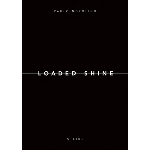 Paolo Nozolino: Loaded Shine - Hardcover