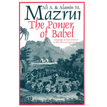 The Power of Babel: Language and Governance in the African Experience - Paperback