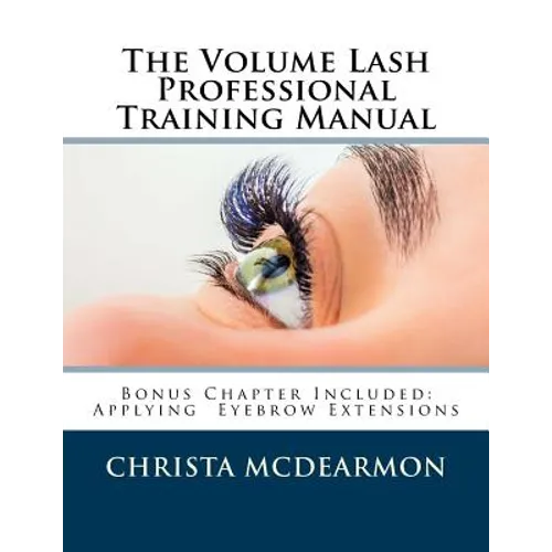 The Volume Lash Extension Professional Training Manual: Taking The Next Step In Your Lash Extension Career - Paperback