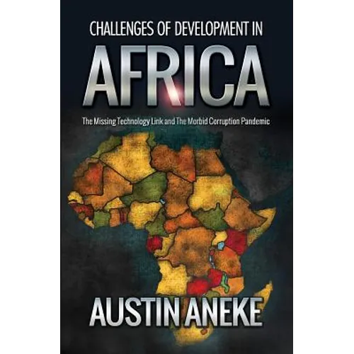 Challenges of Development in Africa: The Missing Technology Link, the Morbid Corruption Pandemic - Paperback