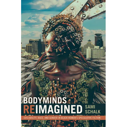 Bodyminds Reimagined: (Dis)Ability, Race, and Gender in Black Women's Speculative Fiction - Paperback