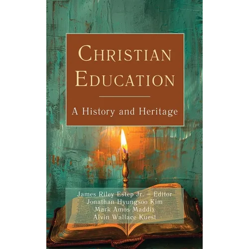 Christian Education: A History and Heritage - Hardcover