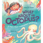 What about an Octopus?: A Fact-Filled Underwater Adventure - Hardcover