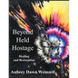 Beyond Held Hostage: Healing and Restoration - Paperback