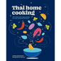 Thai Home Cooking: 100 Recipes with Steps and Tips for Easy, Authentic Thai Food - Hardcover
