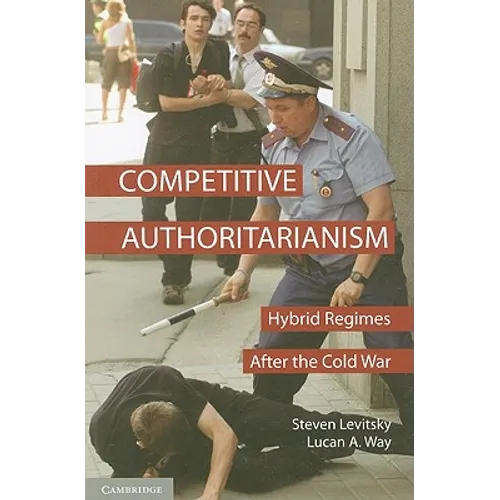 Competitive Authoritarianism: Hybrid Regimes After the Cold War - Paperback