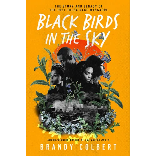 Black Birds in the Sky: The Story and Legacy of the 1921 Tulsa Race Massacre /]Cbrandy Colbert - Hardcover