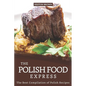 The Polish Food Express: The Best Compilation of Polish Recipes - Paperback