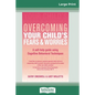 Overcoming Your Child's Fears and Worries (16pt Large Print Edition) - Paperback