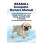 Beabull Complete Owners Manual. Beabull book for care, costs, feeding, grooming, health and training. - Paperback