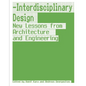 Interdisciplinary Design: New Lessons from Architecture and Engineering - Hardcover
