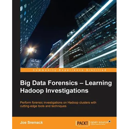 Big Data Forensics - Learning Hadoop Investigations - Paperback