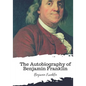 The Autobiography of Benjamin Franklin - Paperback