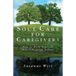 Soul Care for Caregivers: How to Help Yourself While Helping Others - Paperback