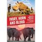 Ivory, Horn and Blood: Behind the Elephant and Rhinoceros Poaching Crisis - Hardcover