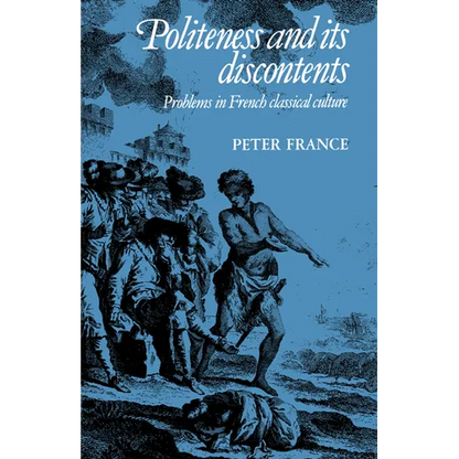 Politeness and Its Discontents: Problems in French Classical Culture - Paperback