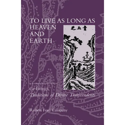 To Live as Long as Heaven and Earth: A Translation and Study of GE Hong's Traditions of Divine Transcendents Volume 2 - Hardcover