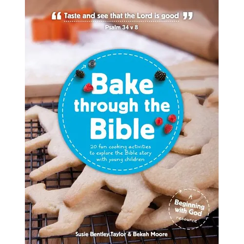 Bake Through the Bible: 20 Cooking Activities to Explore Bible Truths with Your Child - Paperback