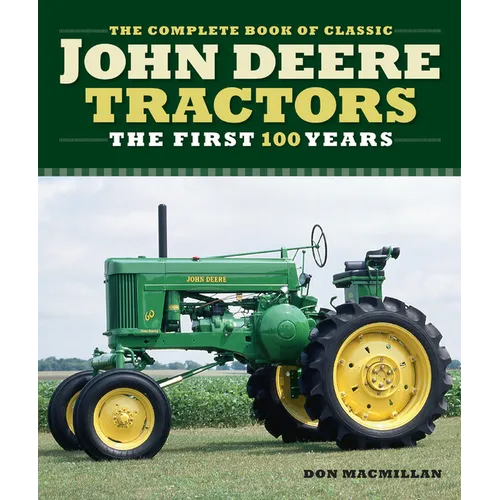 The Complete Book of Classic John Deere Tractors: The First 100 Years - Hardcover