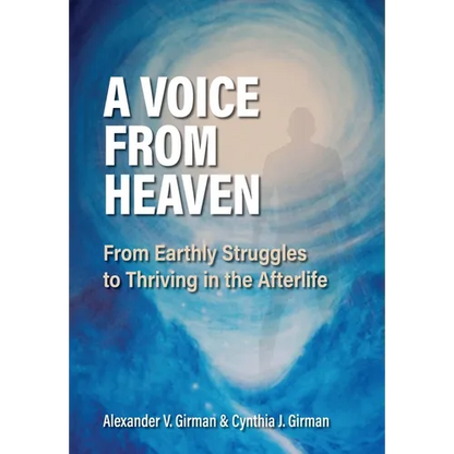 A Voice From Heaven: From Earthly Struggles to Thriving in the Afterlife - Hardcover