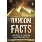 Random Facts: 1869 Facts To Make You Want To Learn More - Paperback