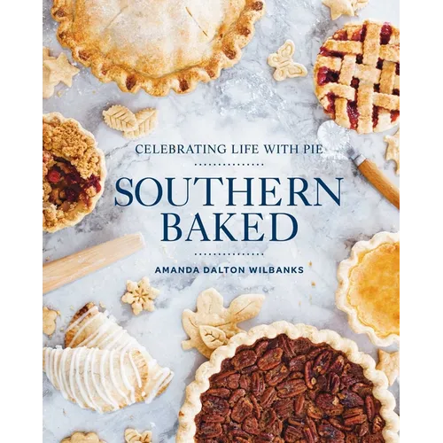 Southern Baked: Celebrating Life with Pie - Hardcover