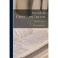 Pagan & Christian Creeds: Their Origin and Meaning - Paperback