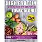 High Protein Low Calories Cookbook for Beginners: 300+ Easy Delicious Recipes for a Healthy Lifestyle, Everyday Journey of Nurturing Mind and Body for - Paperback