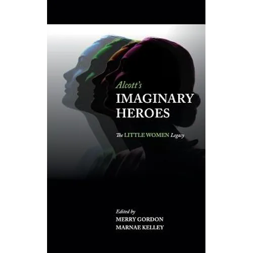 Alcott's Imaginary Heroes: The Little Women Legacy - Paperback