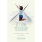 It's Time to Look Up: How to navigate the changes and uncertainties of young adulthood - Paperback